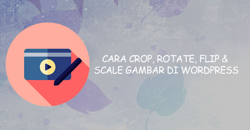 Cara Crop, Rotate, Flip, & Scale Gambar di WordPress