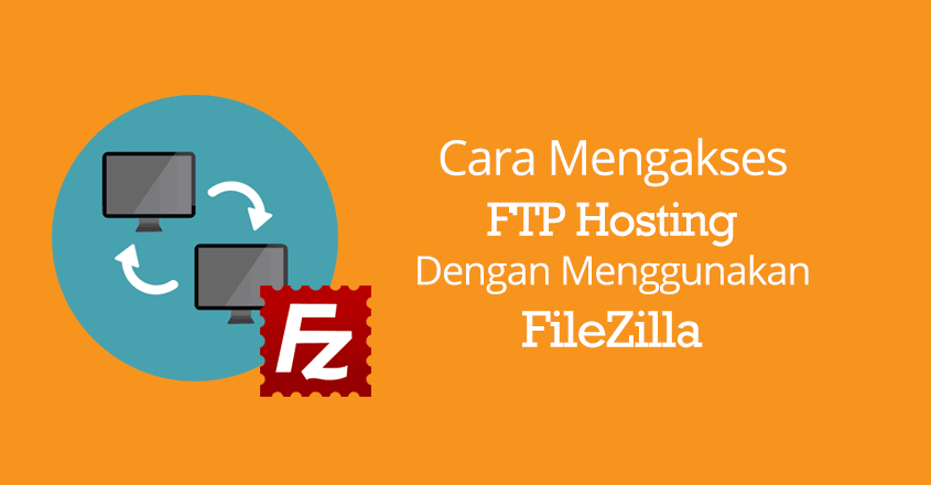 Cara Mengakses FTP Hosting Dengan FileZilla
