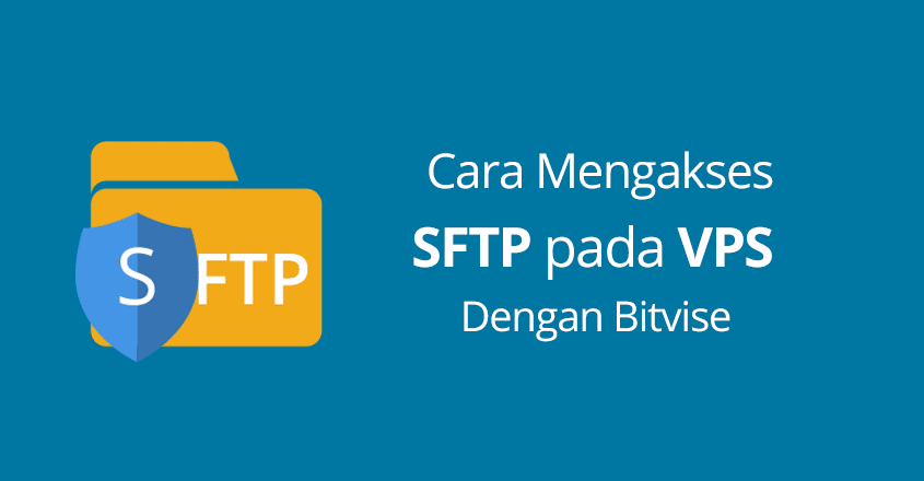 Cara Mengakses SFTP pada VPS Dengan Bitvise