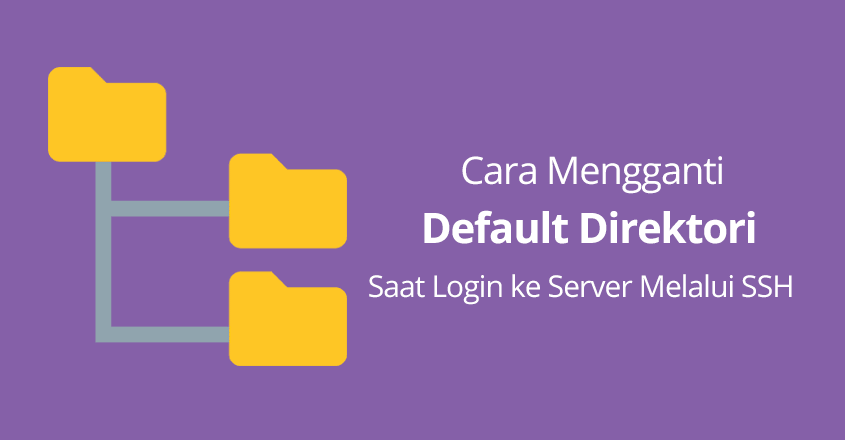 Cara Mengganti Default Directory Saat Login ke Server Melalui SSH
